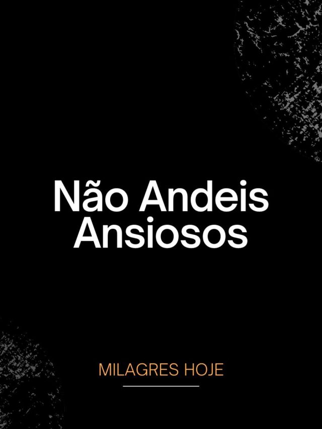 Não Andeis Ansiosos