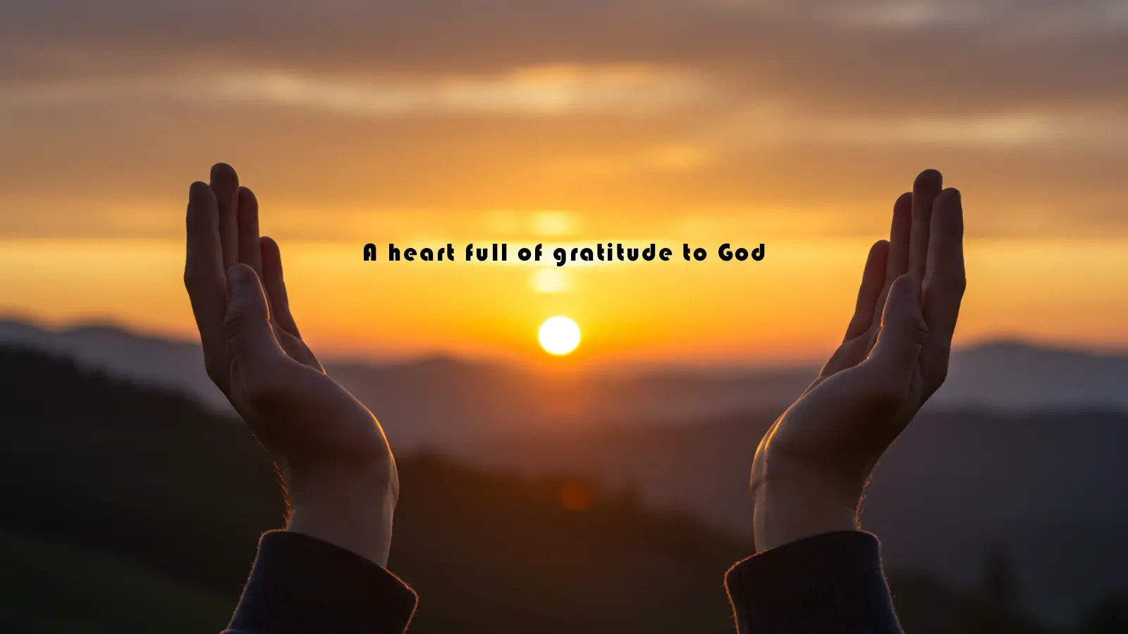 A heart full of gratitude to God