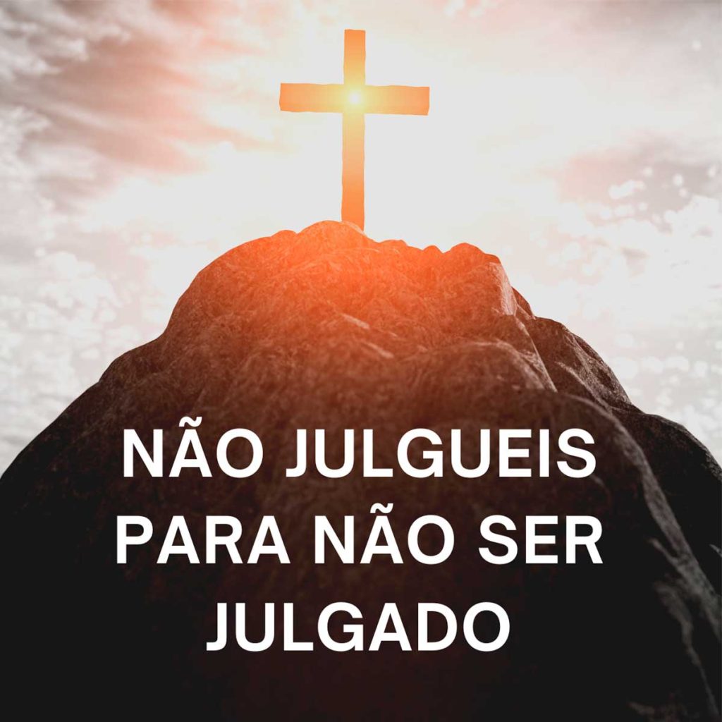 Nao Julgueis Para Nao Ser Julgado ensinamentos